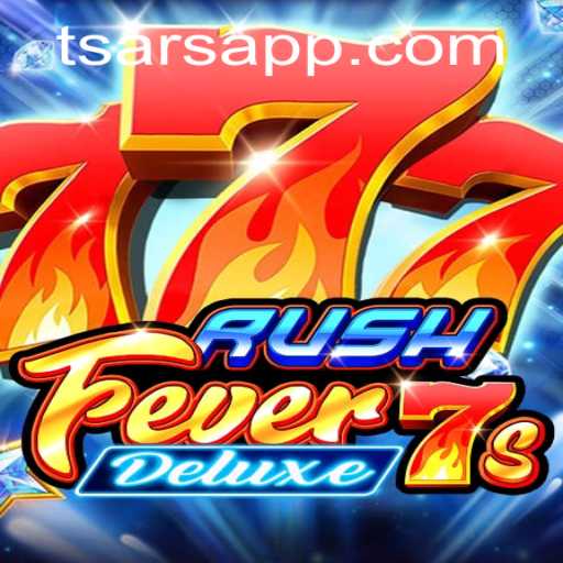 Exploring RushFever7sDeluxe: A Thrilling New Addition to Tsars' Gaming Collection