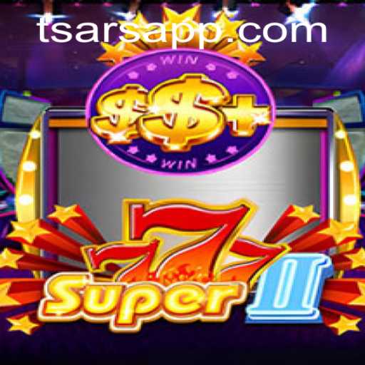 Explore the Exciting World of Super777II: An Adventure with Tsars